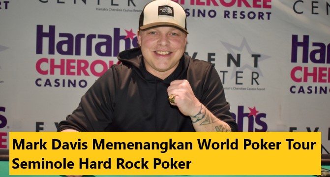 Mark Davis Memenangkan World Poker Tour Seminole Hard Rock Poker
